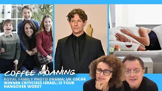 COFFEE MOANING: ROYAL FAMILY Photo DRAMA; UK OSCAR Winner Criticises ISRAEL; Is Your HANGOVER Worst