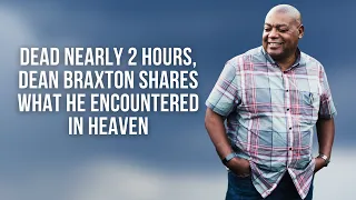 Dead Nearly 2 Hours, Dean Braxton Shares What He Encountered in Heaven