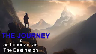 The Journey is as Important as the Destination - An Inspirational Story