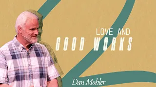 Love and Good Works with Dan Mohler