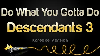 Descendants 3 - Do What You Gotta Do (Karaoke Version)