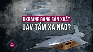 Ukraine âm thầm chế tạo các UAV tầm xa mới mang sức mạnh bí ẩn đánh sâu vào lãnh thổ Nga | VTC Now