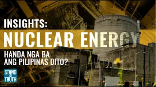 INSIGHTS - Nuclear energy: Handa na nga ba ang Pilipinas dito? | Stand for Truth