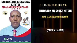 Chris Ndonye - Shedrack Musyoka Kitetei MCA Kathonzweni Ward (Official Audio)