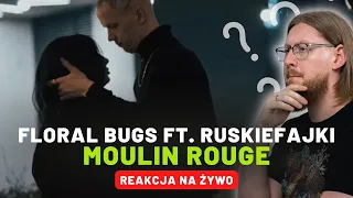 FLORAL BUGS FT. RUSKIEFAJKI "MOULIN ROUGE" | REAKCJA NA ŻYWO 🔴