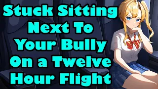 Stuck Sitting Next To Your Bully on A Twelve Hour Flight [F4M][Enemies to Lovers][ASMR]