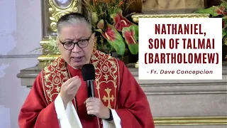 NATHANIEL, SON OF TALMAI (BARTHOLOMEW) - Homily by Fr. Dave Concepcion on Aug. 24, 2022