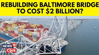 Baltimore Bridge Collapse | Francis Scott: Officials Release Timeline, Cost For Rebuilding | G18V