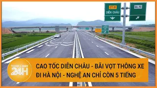 Nỗ lực thông xe cao tốc Diễn Châu – Bãi Vọt để đi Hà Nội – Nghệ An chỉ còn 5 giờ| Toàn cảnh 24h