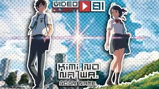 Video Quest 81 - Kimi no na wa. - your name.