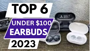 Top 6 BEST EARBUDS UNDER 100 $ IN 2023