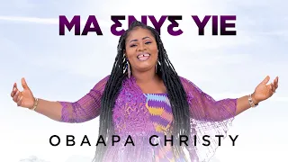 Obaapa Christy - Ma Enye Yie