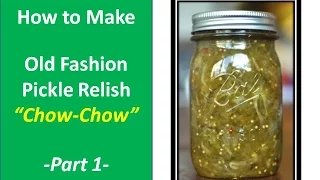 Making Old Fashion Pickle Relish (Chow-Chow)- Part 1