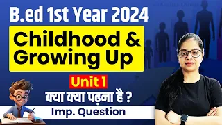 B.ed 1st year: Childhood and Growing UP Important Question | BEd 2024