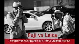 Fujifilm X-Pro2 vs Leica - On the Streets Camera Review by Thorsten von Overgaard (subtitled)
