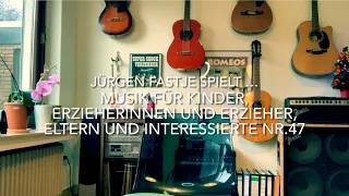 Jürgen Fastje - Nr.47 - Musik für Kinder, Eltern, Erzieher:innen und Interessierte - 06.12.2021