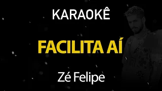 Facilita Aí - Zé Felipe (Karaokê Version)