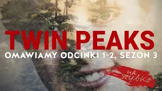 TWIN PEAKS, odc.1-2, sezon 3: Oceniamy NA SZYBKO + spoilery