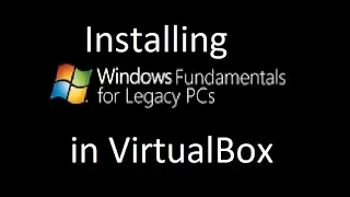 Installing Windows Fundamentals for Legacy PCs in VirtualBox