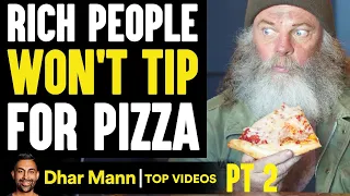 Rich People WON'T TIP For PIZZA, They Instantly Regret It PT 2 | Dhar Mann