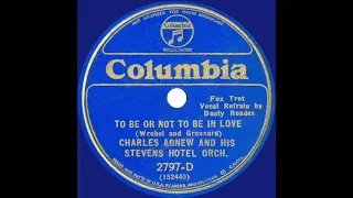 1933  Charles Agnew - To Be Or Not To Be In Love (Dusty Roades, vocal)