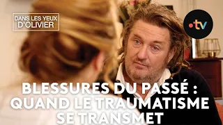 Dans les yeux d'Olivier - Blessures du passé : quand le traumatisme se transmet