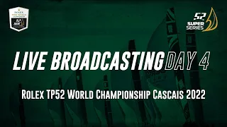 Day 4  LIVE BROADCASTING - Rolex TP52 World Championship Cascais 2022