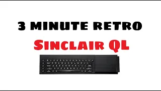 3 minute Retro    Sinclair QL