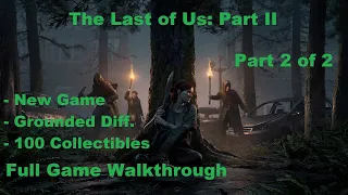 [PS4] The Last of Us Part II (New Game | Grounded | 100% Collectibles) - Full Walkthrough (2 of 2)