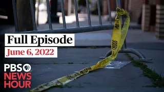 PBS NewsHour full episode, June 6, 2022