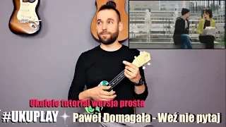 Paweł Domagała - Weź Nie Pytaj | Lekcja Ukulele | Tutorial | wersja prosta