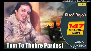 Tum To Thehre Pardesi - #AltafRaja | Hindi Romantic Songs | AUDIO JUKEBOX | #breakup #sadsong