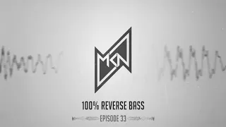 MKN | 100% Reverse Bass Podcast | Episode 33