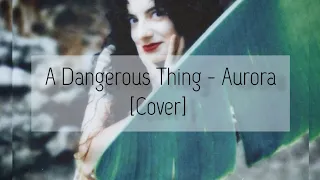 A Dangerous Thing - Aurora [Cover by Venera]