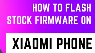 How to flash Stock Firmware on Any Xiaomi  Phone