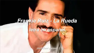 Frankie Ruiz - La Rueda (letra)