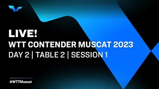 LIVE! | T2 | Day 2 | WTT Contender Muscat 2023 | Session 1