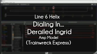 Line 6 Helix - Dialing In The Derailed Ingrid (Trainwreck Express)