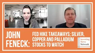 John Feneck: Fed Hike Takeaways; Silver, Copper and Palladium Stocks to Watch