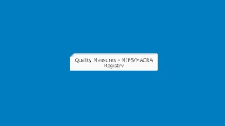 Quality Measures - MIPS/MACRA Registry