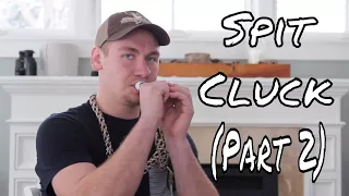 How to do the Spit Cluck (Part 2)