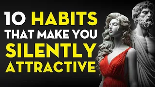 How to Be SILENTLY Attractive - 10 Socially Attractive Habits | Stoicism