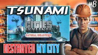 TSUNAMI DESTROYED MY CITY😭 | CITIES SKYLINES | #8