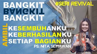 BANGKIT BANGKIT BANGKIT -Mengambil: Kesembuhanku, Keberhasilanku, setiap bagianku - Ps Nita Setiawan