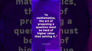 Georg Cantor quote In mathematics, the art of proposing a question must be held of higher value th