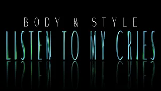 BODY & STYLE - LISTEN TO MY CRIES (verse 2 intro outro)