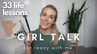 33 Lessons Ive Learned in Life | GIRLS TALK | GET READY WITH ME