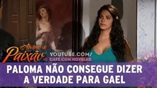 Abismo de Paixão - Paloma não consegue dizer a verdade para Gael