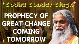 Sadhu Sundar Singh II Prophecy Of Great Change Coming Tomorrow