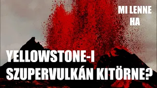 Mi lenne, ha yellowstone-i szupervulkán kitörne?